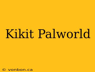 Kikit Palworld