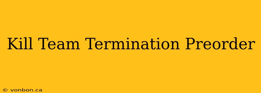 Kill Team Termination Preorder