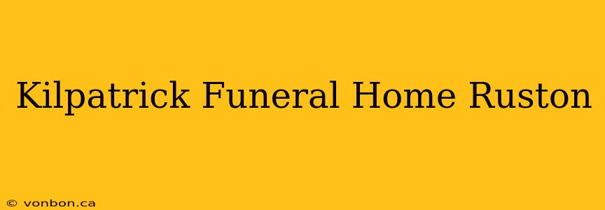 Kilpatrick Funeral Home Ruston