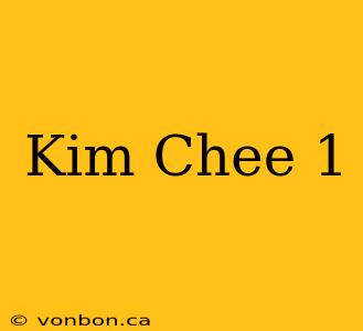 Kim Chee 1