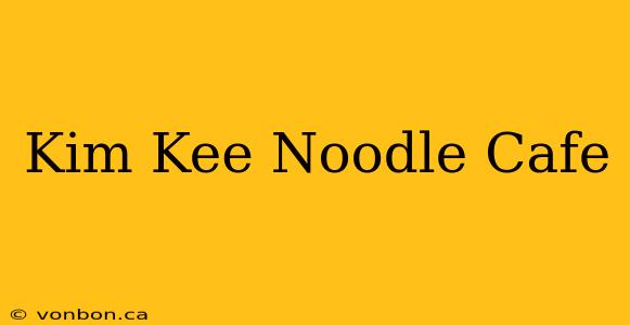 Kim Kee Noodle Cafe