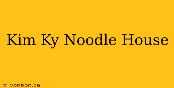 Kim Ky Noodle House