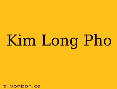 Kim Long Pho