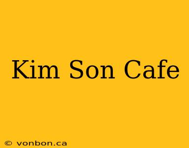 Kim Son Cafe