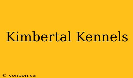 Kimbertal Kennels