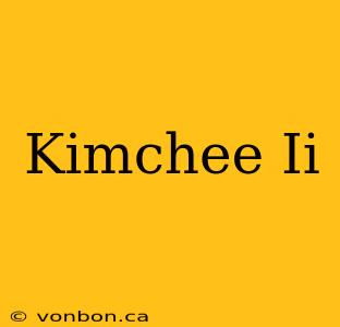 Kimchee Ii