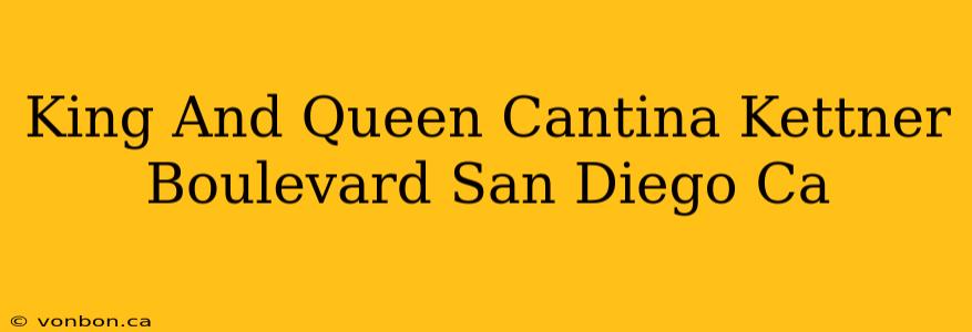 King And Queen Cantina Kettner Boulevard San Diego Ca