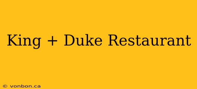 King + Duke Restaurant