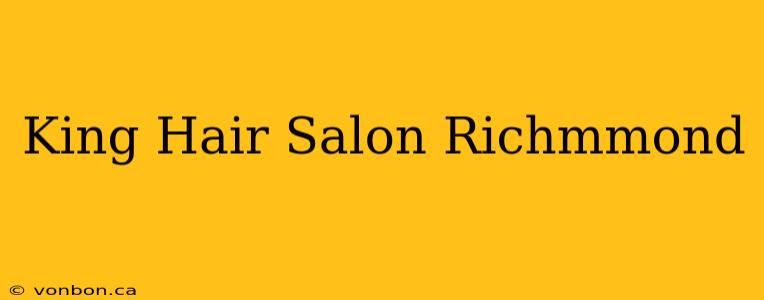 King Hair Salon Richmmond