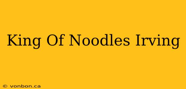 King Of Noodles Irving