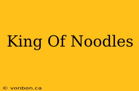 King Of Noodles