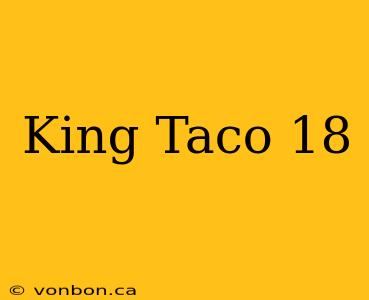 King Taco 18