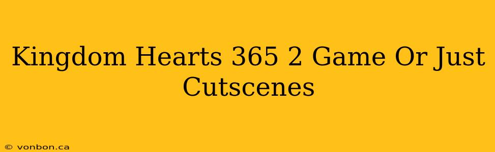 Kingdom Hearts 365 2 Game Or Just Cutscenes