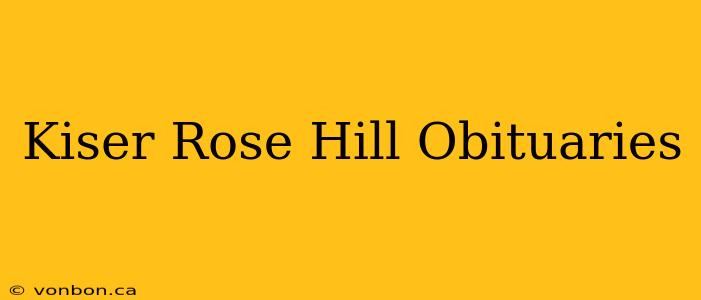 Kiser Rose Hill Obituaries