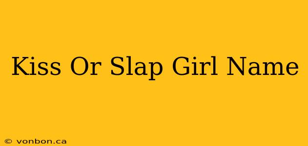 Kiss Or Slap Girl Name