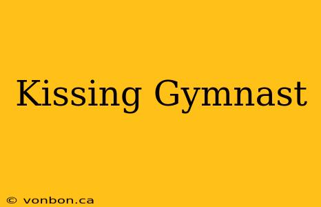 Kissing Gymnast