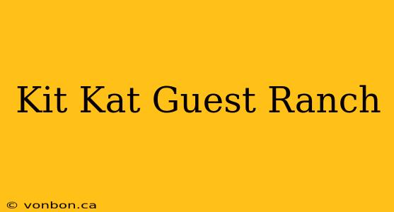 Kit Kat Guest Ranch