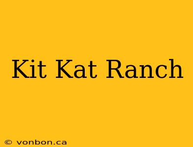 Kit Kat Ranch