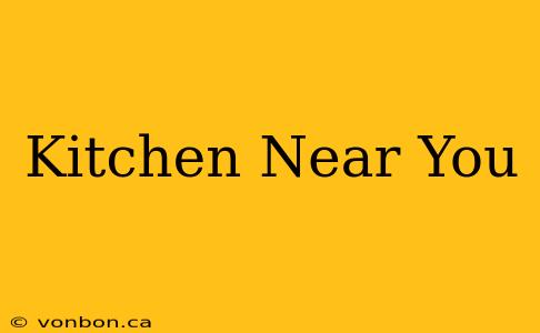 Kitchen Near You