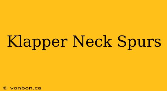 Klapper Neck Spurs