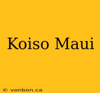 Koiso Maui