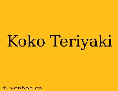 Koko Teriyaki