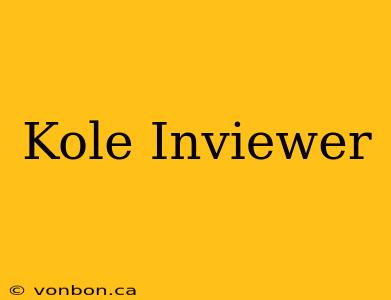 Kole Inviewer