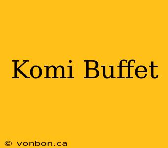 Komi Buffet