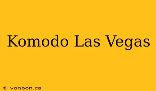 Komodo Las Vegas