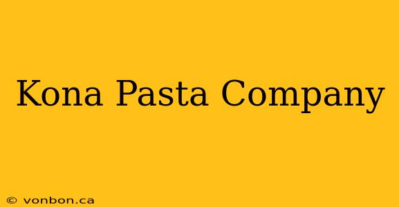 Kona Pasta Company