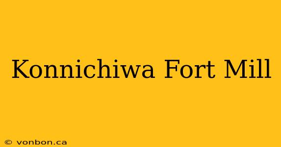 Konnichiwa Fort Mill