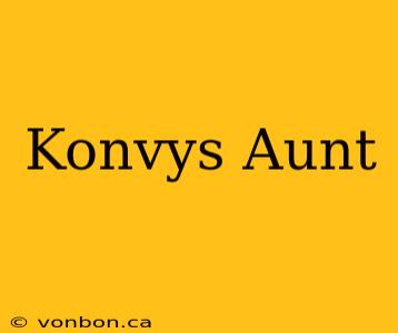 Konvys Aunt