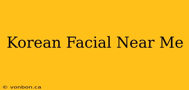 Korean Facial Near Me