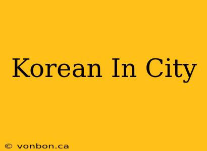 Korean In City