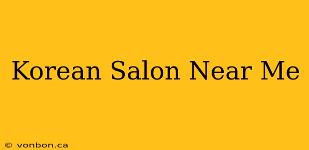 Korean Salon Near Me