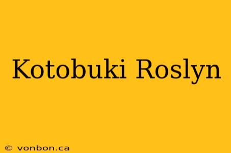 Kotobuki Roslyn