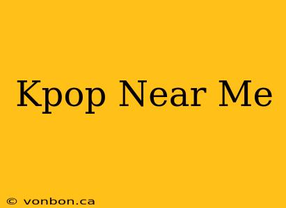 Kpop Near Me