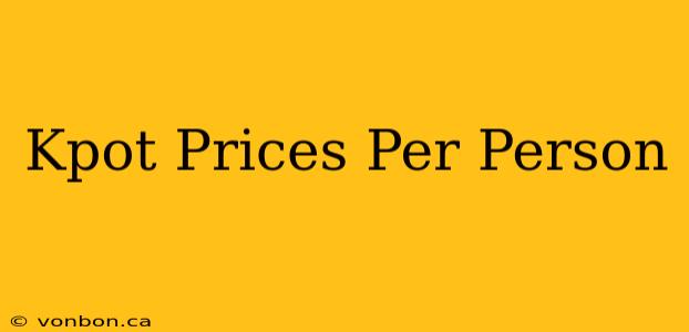 Kpot Prices Per Person