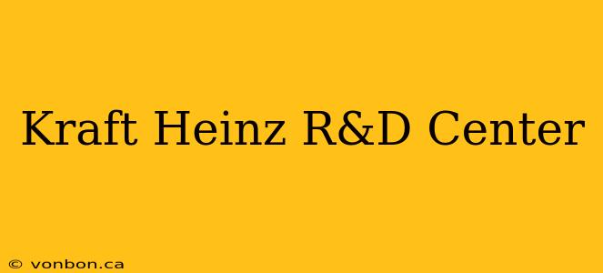 Kraft Heinz R&D Center