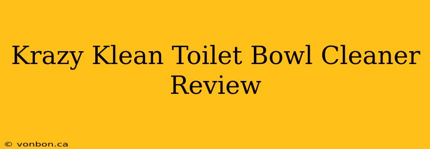 Krazy Klean Toilet Bowl Cleaner Review