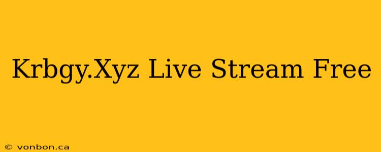 Krbgy.Xyz Live Stream Free