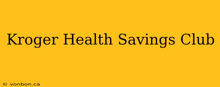 Kroger Health Savings Club