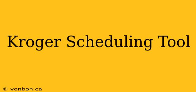 Kroger Scheduling Tool