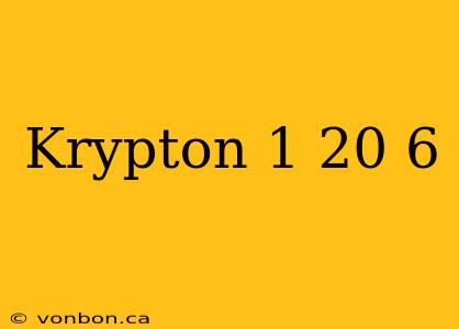 Krypton 1 20 6