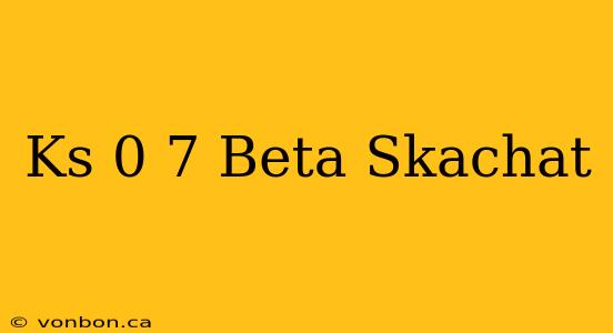 Ks 0 7 Beta Skachat