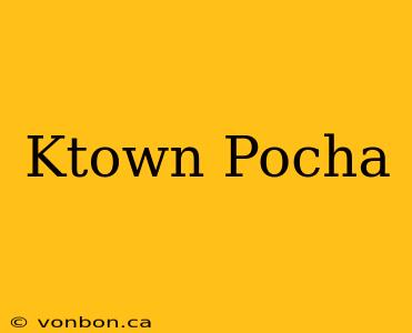 Ktown Pocha