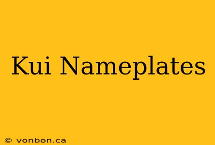 Kui Nameplates