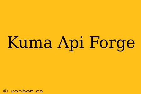 Kuma Api Forge