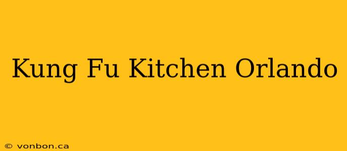 Kung Fu Kitchen Orlando