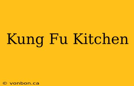 Kung Fu Kitchen